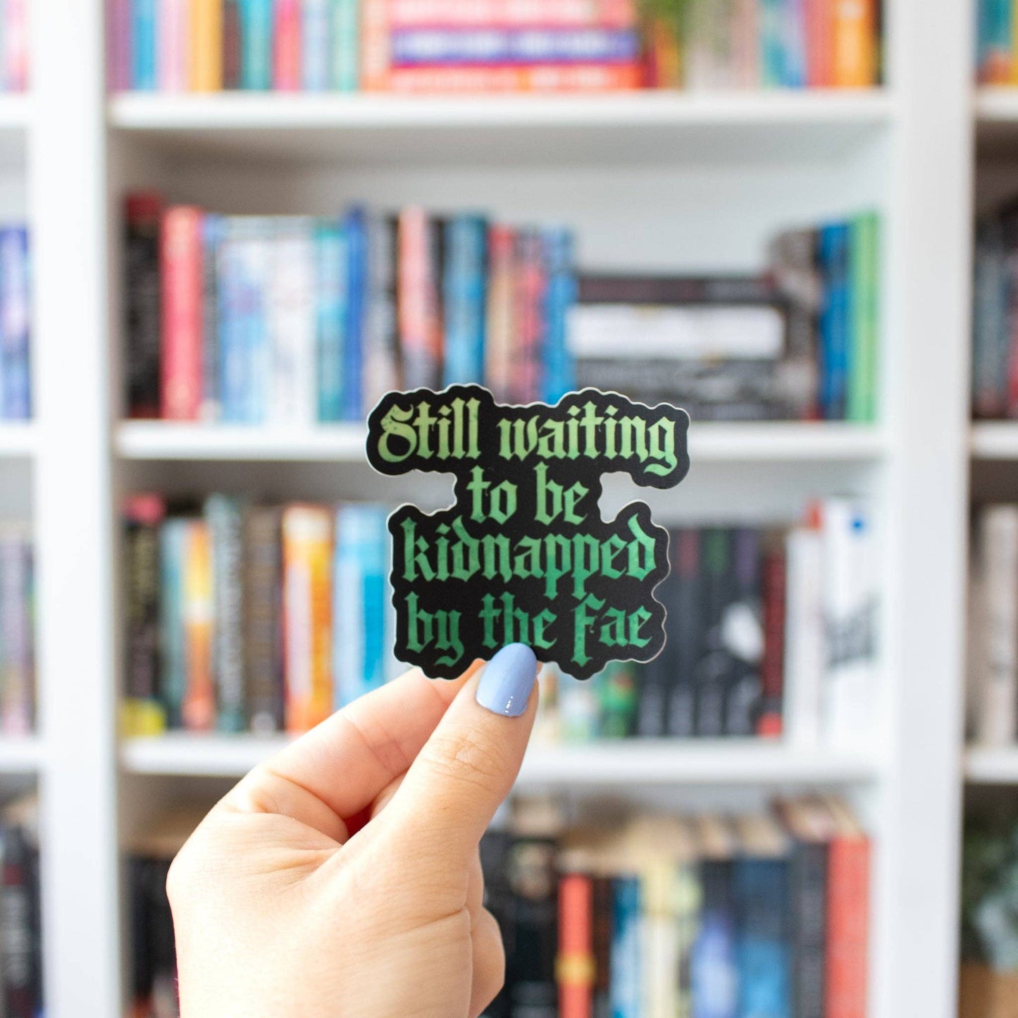 Still Waiting to be Kidnapped by the Fae (Vinyl Sticker)
