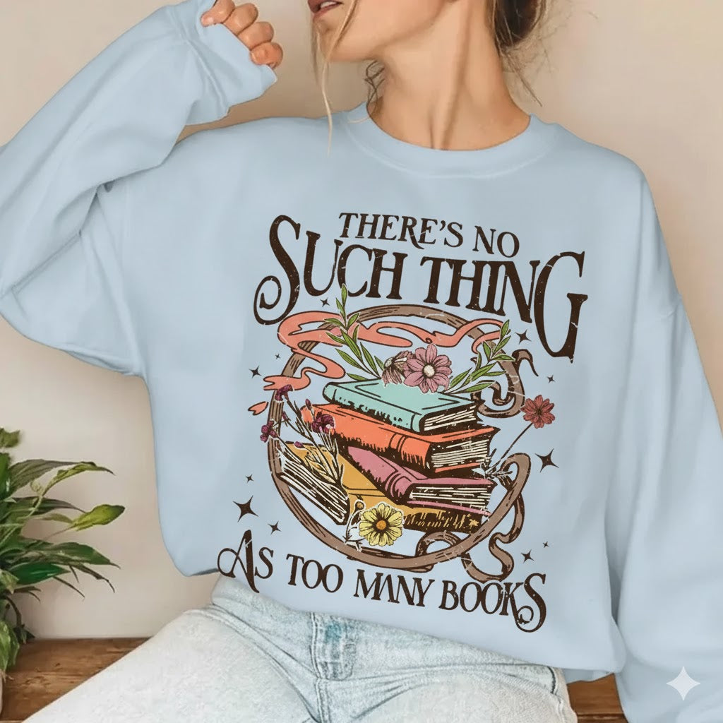 There Is No Such Thing As Too Many Books - Sweater