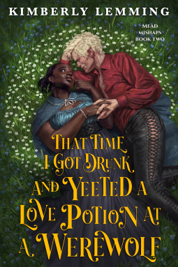 That Time I Got Drunk and Yeeted a Love Potion at a Werewolf (Mead Mishaps #2) by Kimberly Lemming (Paperback)