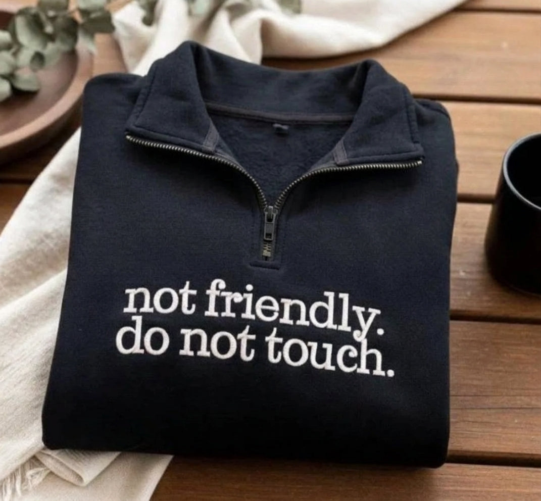Not Friendly Do Not Touch- Embroidered Sweatshirt