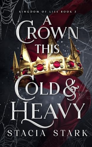 A Crown thie Cold & Heavy (Kingdom of Lies #3) by Stacia Stark (Paperback)