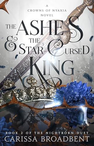 The Ashes & the Star-Cursed King (The Crowns of Nyaxia #2) by Carissa Broadbent (Paperback)