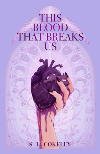 This Blood that Breaks Us (This Blood That Binds Us #3) by S.L. Cokeley (Paperback)