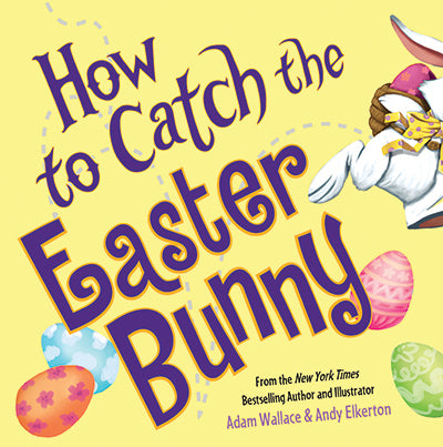 How to Catch the Easter Bunny by Adam Wallace & Andy Elkerton (Hardcover)
