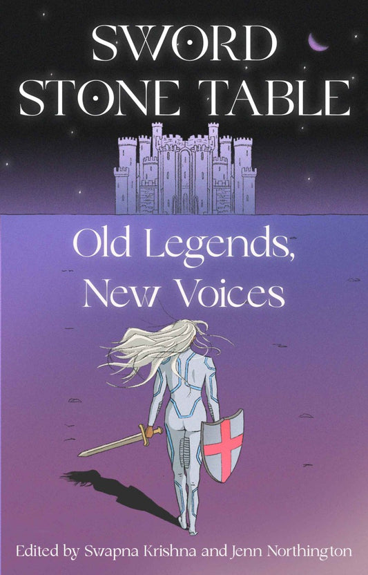 Sword Stone Table: Old Legends, New Voices: Edited by Swapna Krishna and Jenn Northington (Paperback)