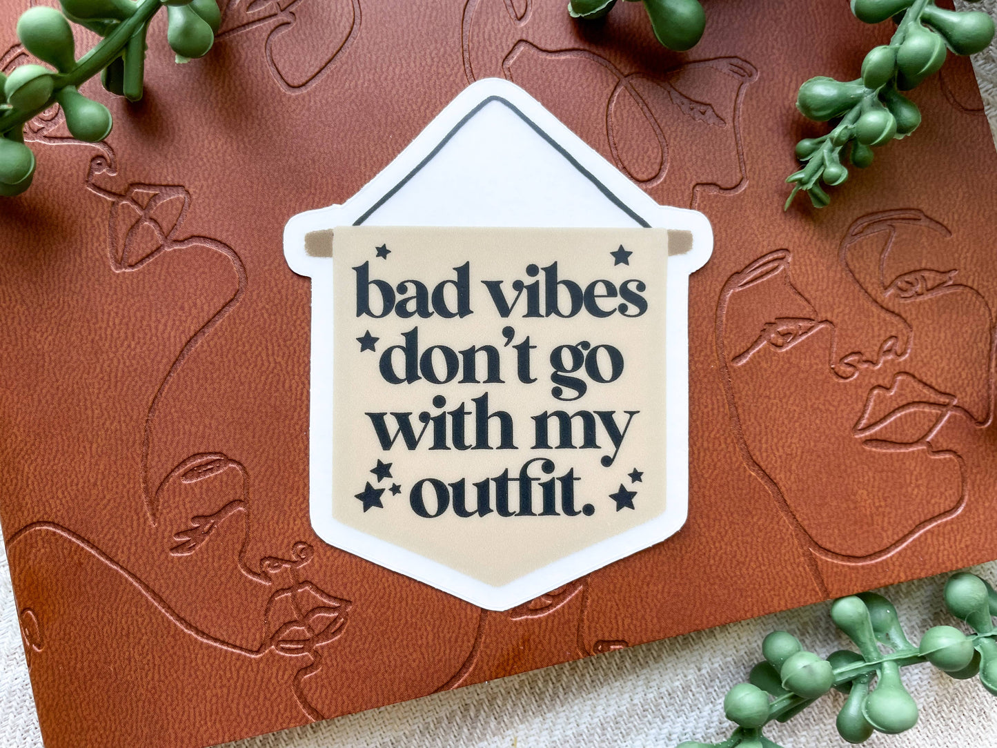 Bad Vibes Don't Go With My Outfit (Vinyl Sticker)