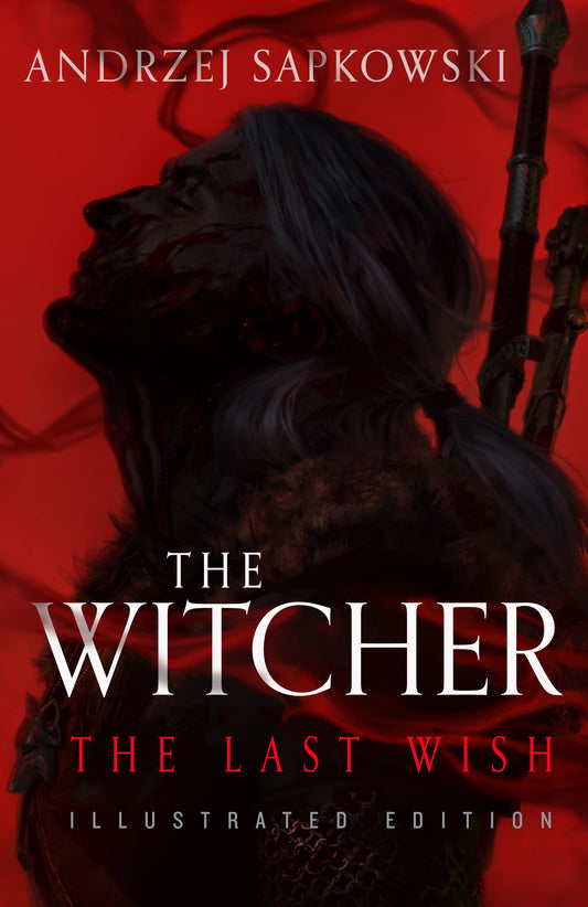 The Last Wish (The Witcher #0.5) by Andrzej Sapkowski (Illustrated Edition) (Hardcover)