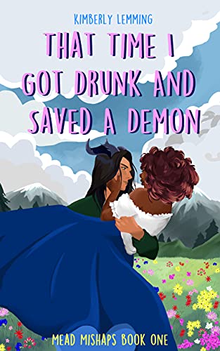 That Time I Got Drunk and Saved a Demon (Mead Mishaps #1) by Kimberly Lemming (Paperback)