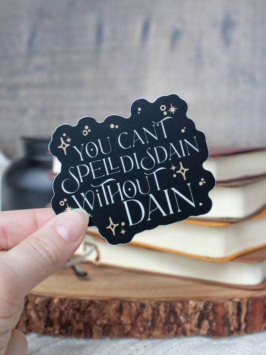 You Can't Spell Disdain Without Dain - Fourth Wing Inspired (Vinyl Sticker)