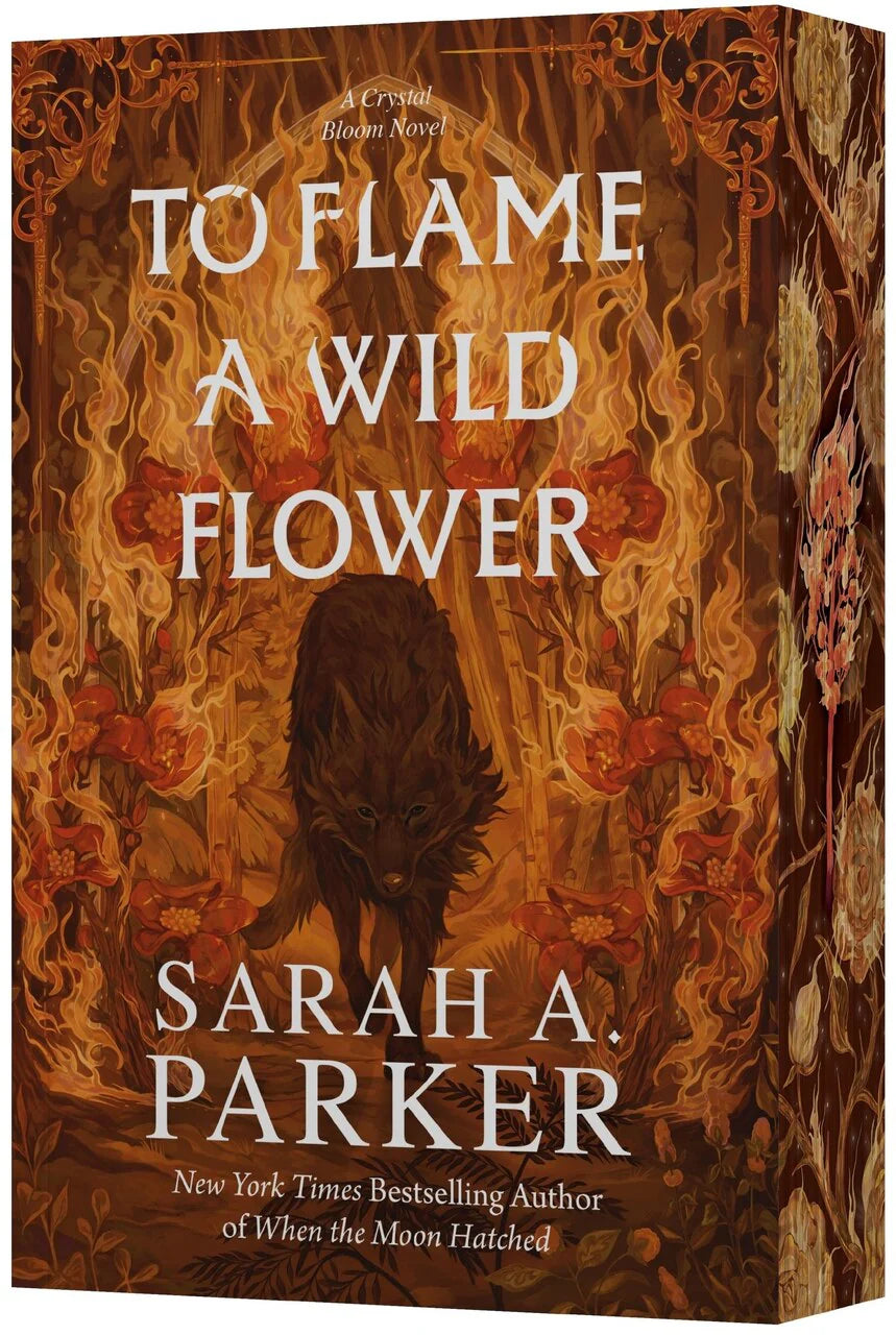 To Flame a Wild Flower: A Novel (Crystal Bloom, 3) by Sarah A Parker