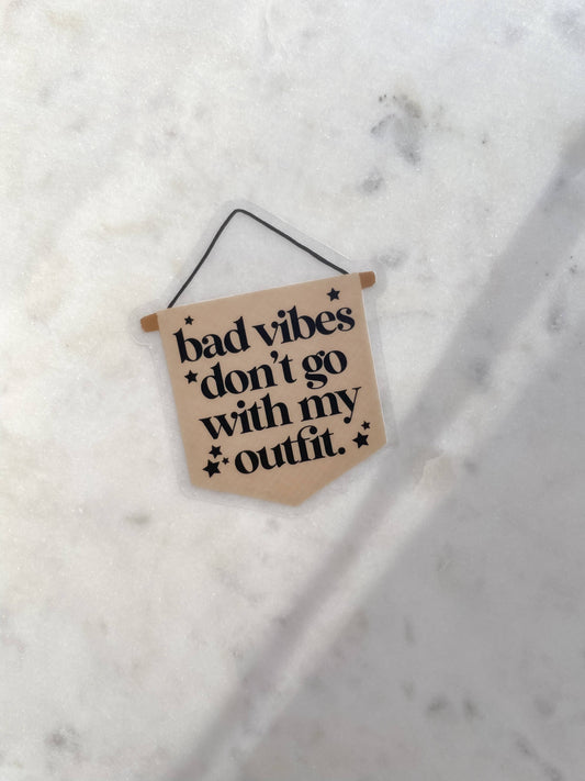 Bad Vibes Don't Go With My Outfit (Vinyl Sticker)