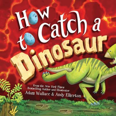 How to Catch a Dinosaur by Adam Wallace (Hardcover)