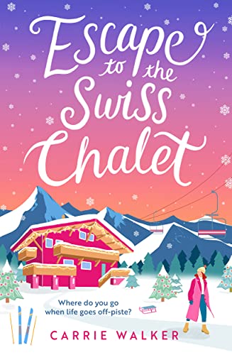 Escape to the Swiss Chalet (Holiday Romance #1) by Carrie Walker (Paperback)