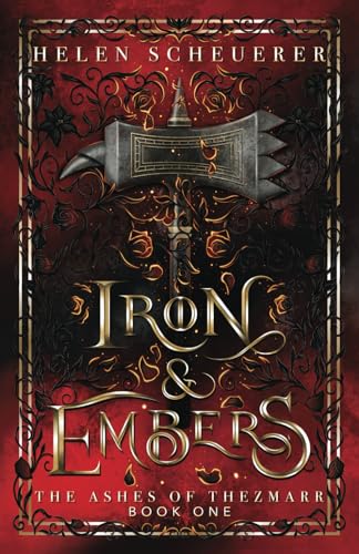 Iron & Embers (The Ashes of Thezmarr #1) by Helen Scheuerer (Paperback)