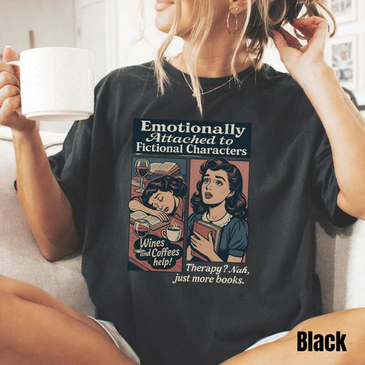 Emotionally Attached To Fictional Characters Tee