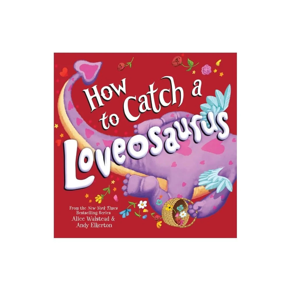 How to Catch a Loveosaurus by Alice Walstead (Hardcover)
