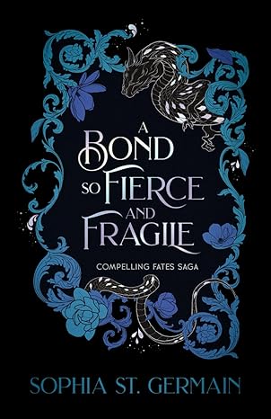 A Bond So Fierce and Fragile (Compelling Fates Saga #3) by Sophia St Germain (Paperback)