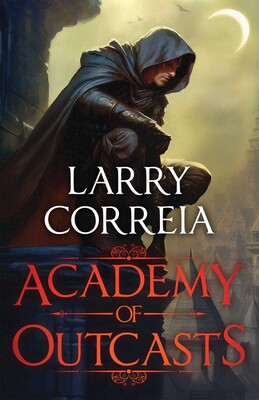 Academy of Outcasts (Academy of Outcasts #1) by Larry Correia (Paperback)