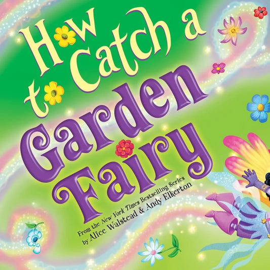 How to Catch a Garden Fairy by Alice Walstead (Hardcover)