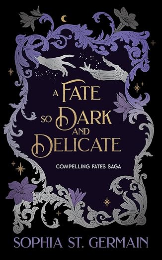 A Fate so Dark and Delicate (Compelling Fates Saga #4) by Sophia St Germain (Hardcover)