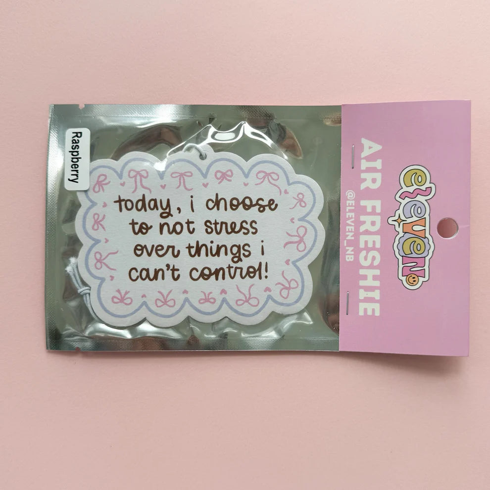 Today, I choose to not stress over things I can't control (Rasberry Air Freshie)