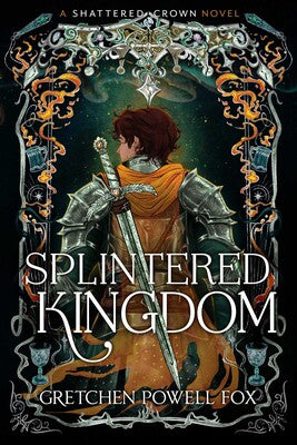 (Pre-Order) Splintered Kingdom by Gretchen Powell Fox